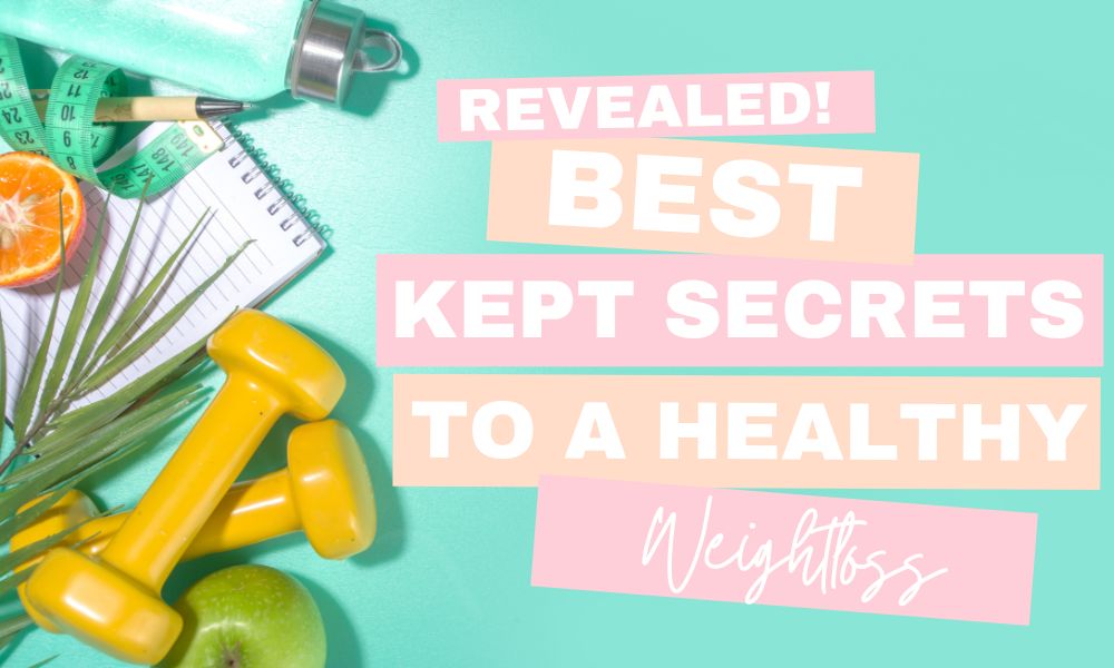 Best kept secrets to a healthy weightloss