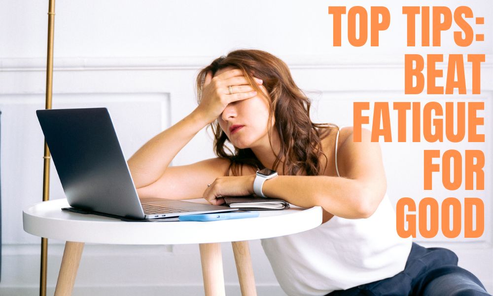 Top Tips to beat fatigue for good