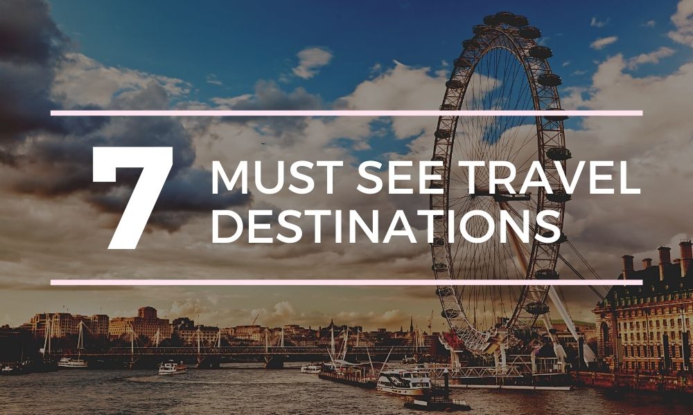 7 must see travel destinations